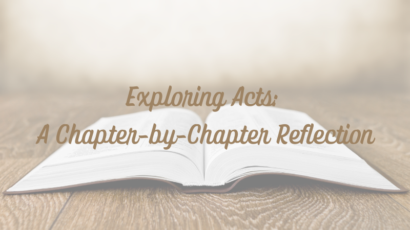 Exploring Acts: A Chapter-by-Chapter Reflection