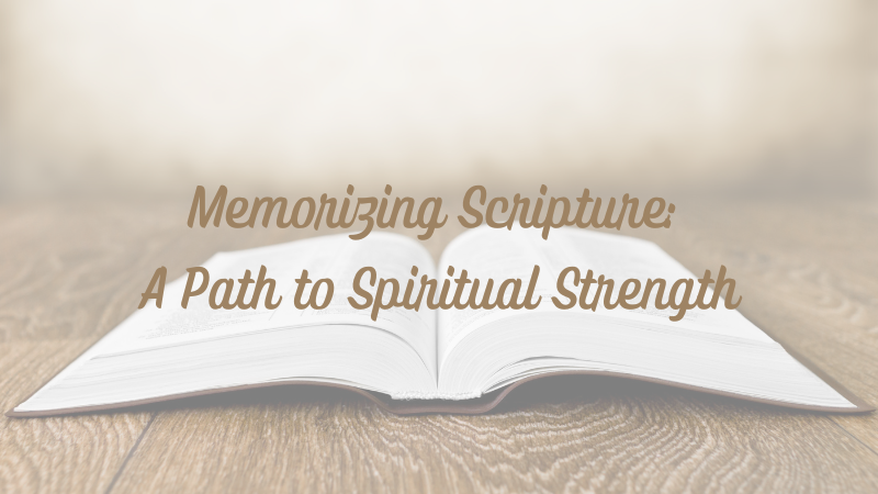 Memorizing Scripture: A Path to Spiritual&nbsp;Strength