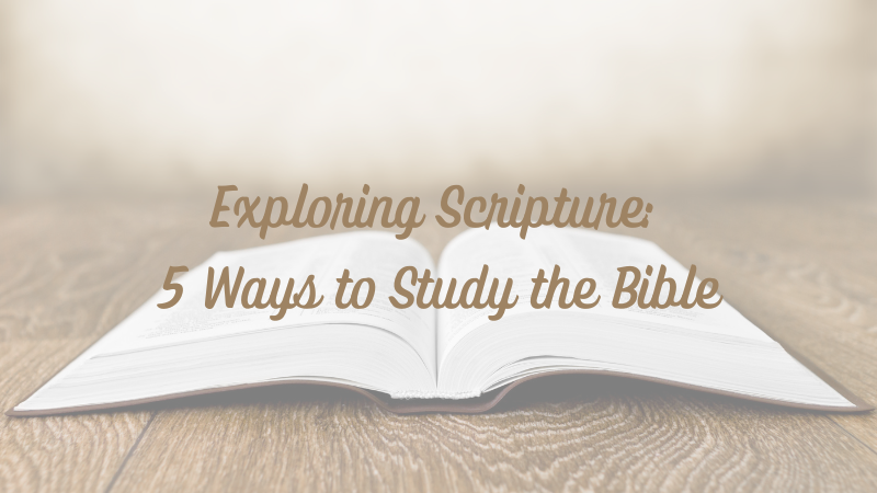 Exploring Scripture: 5 Ways to Study the&nbsp;Bible