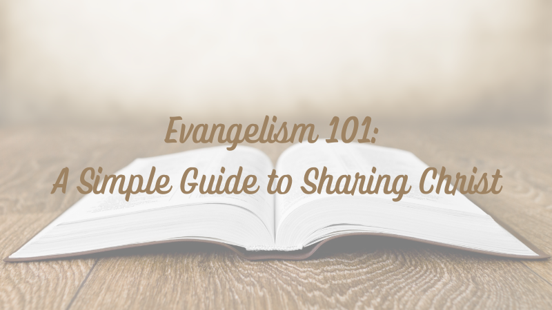 Evangelism 101: A Simple Guide to Sharing&nbsp;Christ