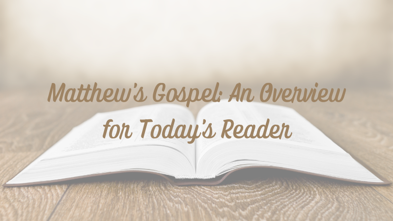 Matthew’s Gospel: An Overview for Today’s&nbsp;Reader