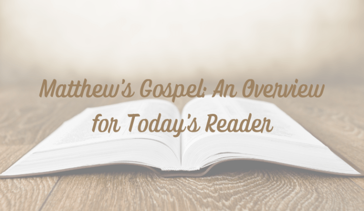 Matthew’s Gospel: An Overview for Today’s&nbsp;Reader