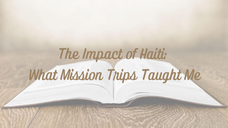 The Impact of Haiti: What Mission Trips Taught&nbsp;Me