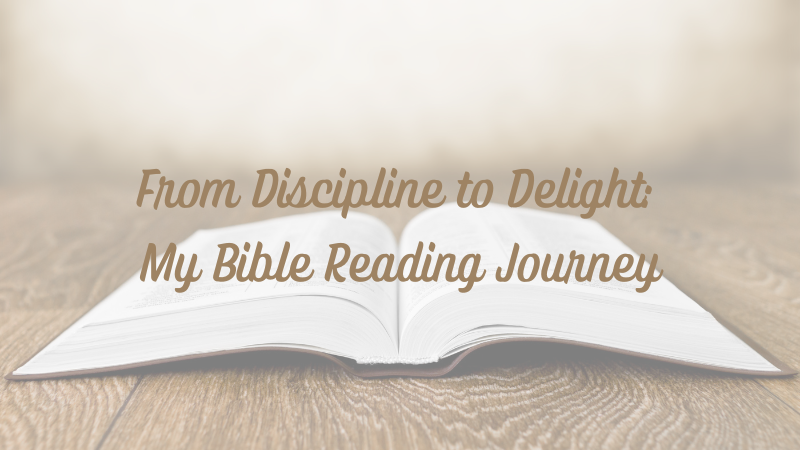 From Discipline to Delight: My Bible Reading Journey