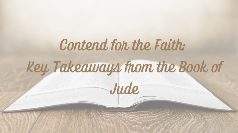 Contend for the Faith: Key Takeaways from the Book of&nbsp;Jude