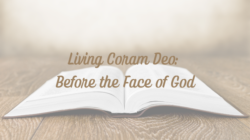Living Coram Deo: Before the Face of&nbsp;God